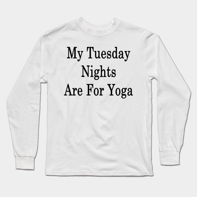 My Tuesday Nights Are For Yoga Long Sleeve T-Shirt by supernova23